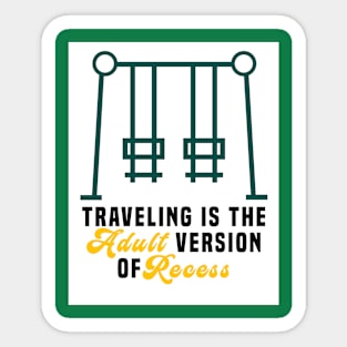 Traveling is the adult version of recess Sticker